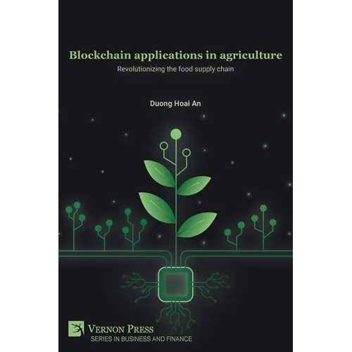 Blockchain applications in agriculture: Revolutionizing the food supply chain - Paperback
