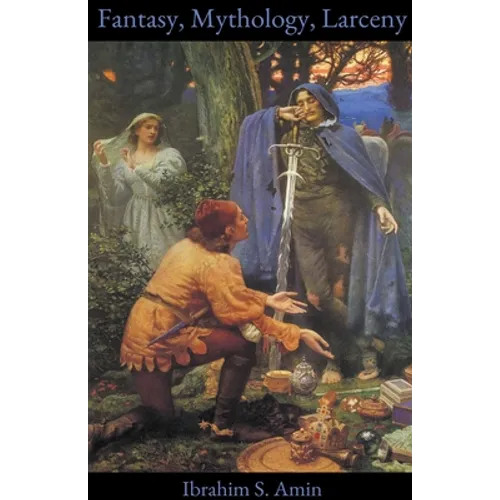 Fantasy, Mythology, Larceny: A Poetry Chapbook - Paperback