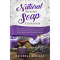 Natural Soap Making Cookbook: 150 Unique Soap Making Recipes - Paperback