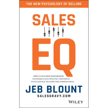 Sales EQ: How Ultra High Performers Leverage Sales-Specific Emotional Intelligence to Close the Complex Deal - Hardcover
