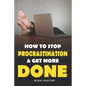 How To Stop Procrastination & Get More Done - Paperback