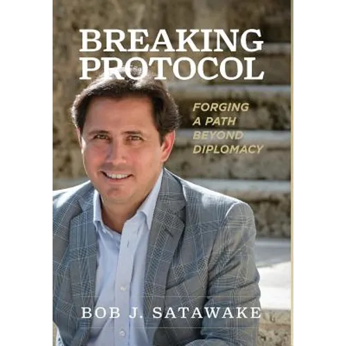 Breaking Protocol: Forging a Path Beyond Diplomacy - Hardcover