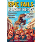 Epic Fails in Ancient History: Uncovering Hilarious Mistakes and Baffling Blunders That Shaped Civilizations - Paperback