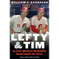 Lefty and Tim: How Steve Carlton and Tim McCarver Became Baseball's Best Battery - Hardcover