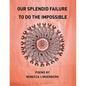 Our Splendid Failure to Do the Impossible - Paperback
