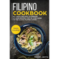 Filipino Cookbook: Main Course - 80 + Quick and Easy to Prepare at Home Recipes, Step-By-Step Guide to the Classic Filipino Cuisine - Paperback