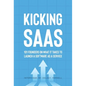Kicking SaaS: 101 Founders on What it Takes to Launch a Software as a Service - Hardcover