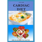 The New Cardiac Diet: Dietary Advice On Managing Heart Health With Delicious Recipes and a Meal Plan - Paperback
