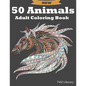 50 Animals Adult Coloring Book: Stress Relieving Designs Animals, Cats, Dogs, Horses, Owls, Elephants, Foxes, Lions, And Many More!, A4 Format. - Paperback
