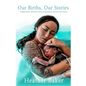 Our Births, Our Stories - Paperback