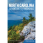 North Carolina Adventure Weekends: A Traveler's Guide to the Best Outdoor Getaways - Hardcover