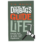 The Dirtbag's Guide to Life: Eternal Truth for Hiker Trash, Ski Bums, and Vagabonds - Paperback