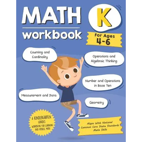 Kindergarten Math Workbook (Ages 4-6): A Kindergarten Grade Math Workbook For Learning Aligns With National Common Core Math Skills - Paperback