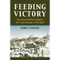 Feeding Victory: Innovative Military Logistics from Lake George to Khe Sanh - Paperback