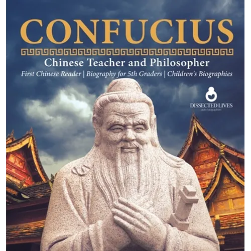 Confucius Chinese Teacher and Philosopher First Chinese Reader Biography for 5th Graders Children's Biographies - Hardcover