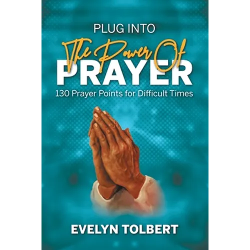 Plug into the Power of Prayer: 130 Prayer Points for Difficult Times - Paperback