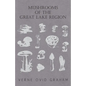 Mushrooms of the Great Lake Region - The Fleshy, Leathery, and Woody Fungi of Illinois, Indiana, Ohio and the Southern Half of Wisconsin and of Michig - Paperback