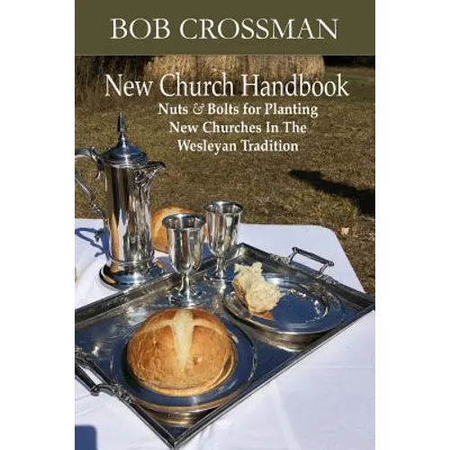 New Church Handbook: Nuts & Bolts for Planting New Churches In The Wesleyan Tradition - Paperback
