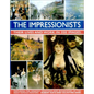 The Impressionists: Their Lives and Works in 350 Images - Hardcover