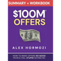$100M Offers Summary and Workbook: How To Make Offers So Good People Feel Stupid Saying No - Hardcover