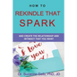 How To Rekindle That Spark... & Create The Relationship & Intimacy That You Want - Paperback