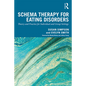 Schema Therapy for Eating Disorders: Theory and Practice for Individual and Group Settings - Paperback