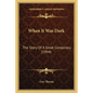 When It Was Dark: The Story Of A Great Conspiracy (1904) - Paperback