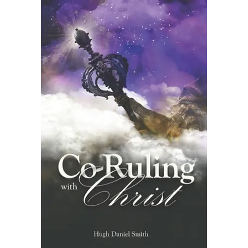 Co-Ruling with Christ: Practical Tools for Kingdom Dominion - Paperback
