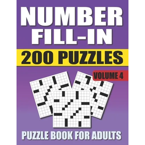 Number Fill In Puzzle Book For Adults (Volume 4): 200 Number Fill-Ins Puzzles And 12,000+ Numbers To Fill (Number Fill-In Puzzle Books for Adults) - Paperback