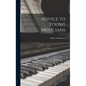 Advice to Young Musicians - Hardcover