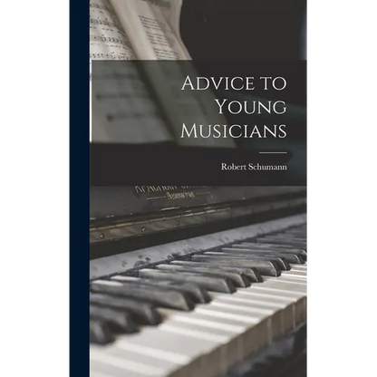 Advice to Young Musicians - Hardcover
