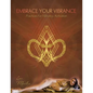 Embrace Your Vibrance: Practices for Vibrancy Activation - Paperback