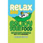 Relax and Enjoy Your Food: Save your money, your health, and your sanity by separating fact from flapdoodle. - Paperback