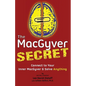 The MacGyver Secret: Connect to Your Inner MacGyver And Solve Anything - Paperback
