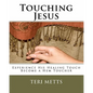 Touching Jesus: Experience His Healing Touch, Become a Hem Toucher - Paperback