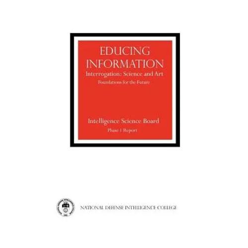 Educing Information: Interrogration Science and Art - Paperback