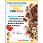 The Alkaline Healthy Diet for Kids: 100+ Recipes for Your Health, To Lose Weight Naturally and Bring Your Body Back To Balance - Hardcover