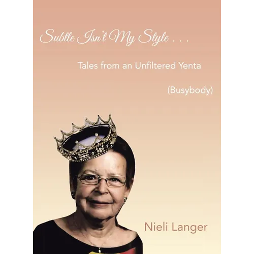Subtle Isn't My Style . . .: Tales from an Unfiltered Yenta (Busybody) - Hardcover