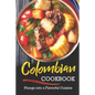 Colombian Cookbook: Plunge into a Flavorful Cuisine - Paperback