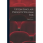 Upton Sinclair Presents William Fox - Paperback