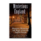 Mysterious England: Monsters, Mysteries, and Magic Across the English Nation - Paperback
