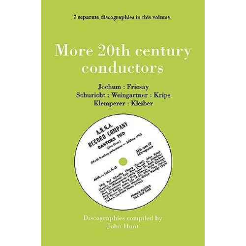 More 20th Century Conductors [More Twentieth Century Conductors]. 7 Discographies. Eugen Jochum, Ferenc Fricsay, Carl Schuricht, Felix Weingartner, Jo - Paperback