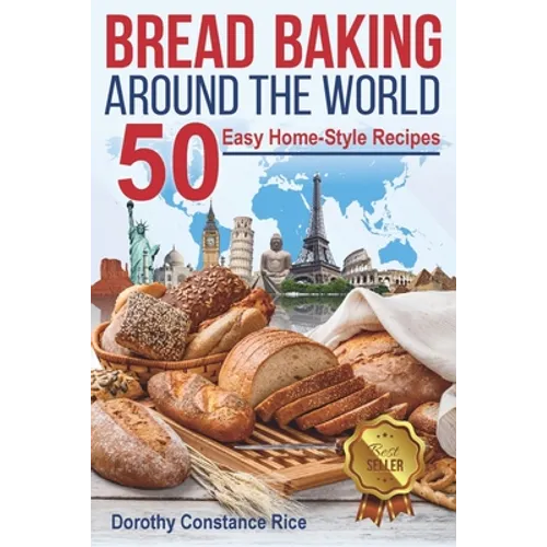 Bread Baking Around the World: 50 Easy Home-Style Recipes - Paperback