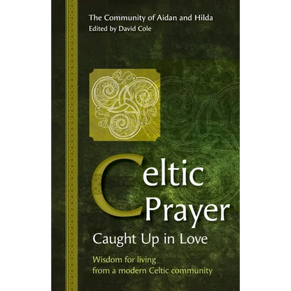 Celtic Prayer: Wisdom for living from a modern Celtic community - Paperback
