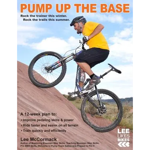 Pump Up the Base: Rock the trainer this winter. Rock the trails this summer. - Paperback