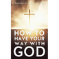 How to Have Your Way with God - Paperback