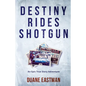 Destiny Rides Shotgun: An Epic True Story Adventure - Paperback