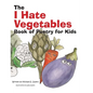 The I Hate Vegetables Book of Poetry for Kids - Paperback