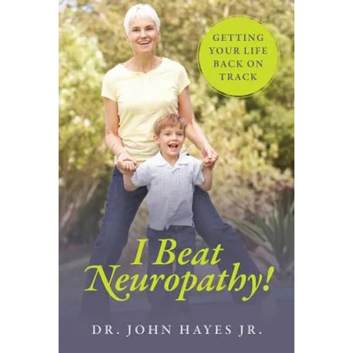 I Beat Neuropathy! Getting Your Life Back On Track - Paperback