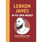 Lebron James: In His Own Words: Young Reader Edition - Hardcover